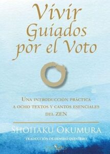 Vivir guiados por el Voto: Una introducción práctica a ocho textos y cantos esenciales del Zen